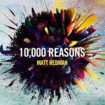 10,000 Reasons song by Matt Redman, Worship and Contemporary Christian Musician