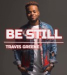 Be Still by Travis Greene Gospel and Contemporary Christian singer and songwriter
