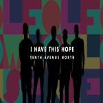 I Have This Hope by Tenth Avenue North, Contemporary Christian Musicians