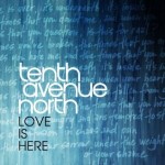 Christian Pop Rock Musicians, Tenth Avenue North Album Love Is Here 