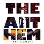 The Anthem song cover depicts the song name in large letters and Travis Greene, Gospel and Contemporary Christian Musician, singing and playing his guitar in the background