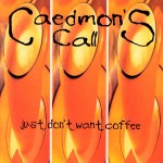 3 orange cups of coffee on Caedmon's Call, Contemporary Christian band, album cover "Just don't want coffee"