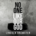 Cover art for Lincoln Brewster's song that displays "NO ONE LIKE OUR GOD, LINCOLN BREWSTER" and a concrete wall on the foreground - My Christian Musician