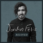 Photo of Jordan Feliz without a hat and a text overlay that displays "Jordan Feliz, BELOVED" - My Christian Musician