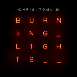 Chris Tomlin "Burning Lights" album cover art - My Christian Musician