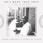 Photo of Lamar Campbell sitting outside the restaurant facing the camera at his back and texts that displays "HE'S MORE THAN THAT, THE B SIDES, LAMAR CAMPBELL & SPIRIT OF PRAISE" - My Christian Musician