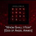 Chris Tomlin song "Whom Shall I Fear" from the album "Burning Lights" cover art - My Christian Musician